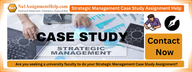 Strategic Management Case Study Assignment Help